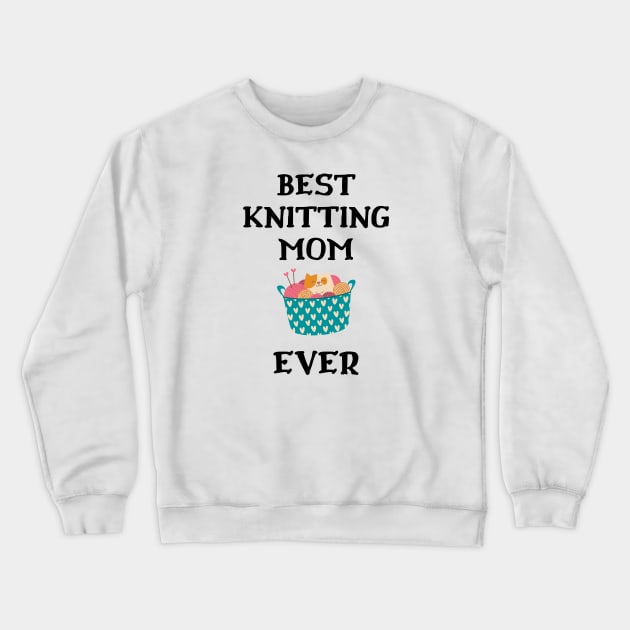 Best Knitting Mom Ever Crewneck Sweatshirt by Double E Design